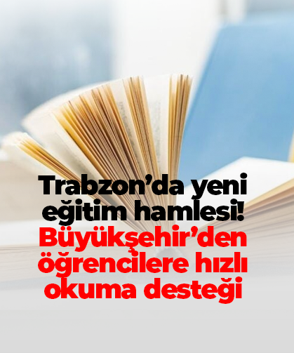 Trabzon’da yeni eğitim hamlesi! Büyükşehir’den öğrencilere hızlı okuma desteği