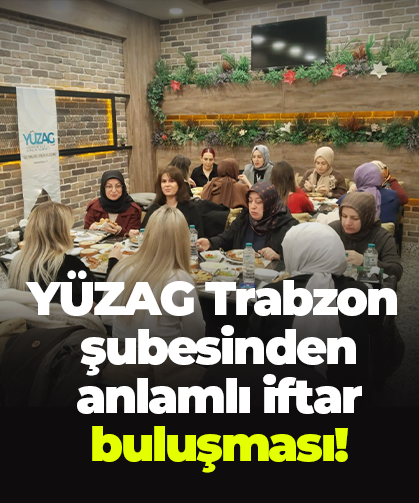 YÜZAG Trabzon şubesinden anlamlı iftar buluşması