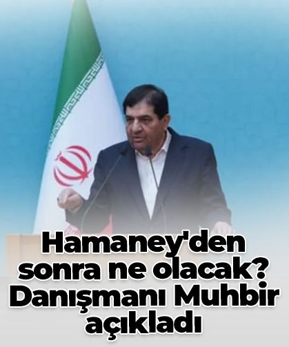 Hamaney'den sonra ne olacak: Danışmanı Muhbir açıkladı