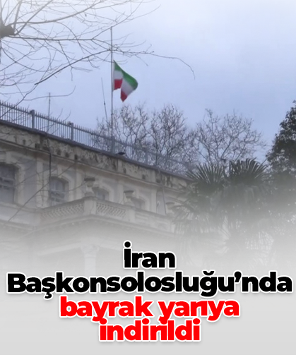 İran Başkonsolosluğu’nda bayrak yarıya indirildi