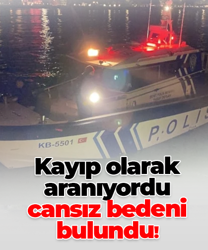 Kayıp olarak aranıyordu cansız bedeni bulundu!