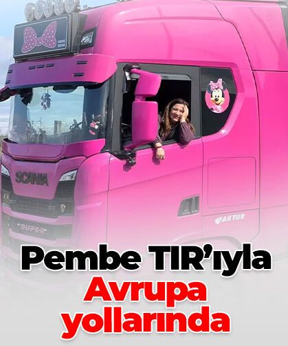 Pembe TIR’ıyla Avrupa yollarında: 4 çocuk annesi direksiyon başında