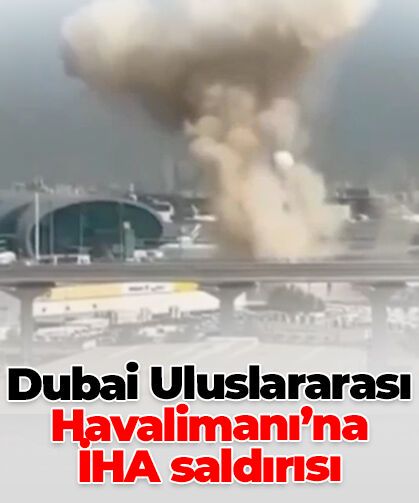 Dubai Uluslararası Havalimanı’na İHA saldırısı
