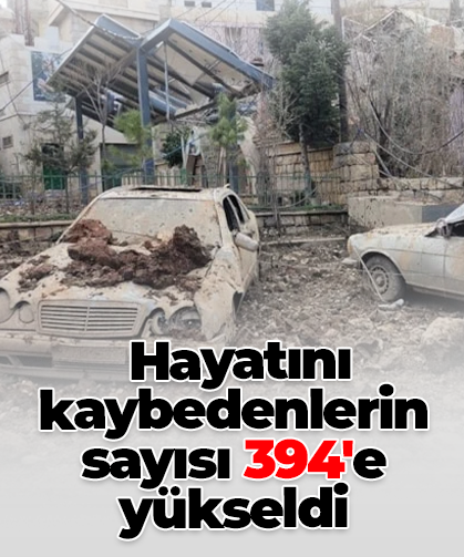 Hayatını kaybedenlerin sayısı 394'e yükseldi