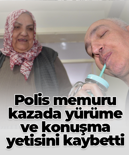 Polis memuru  kazada yürüme ve konuşma yetisini kaybetti