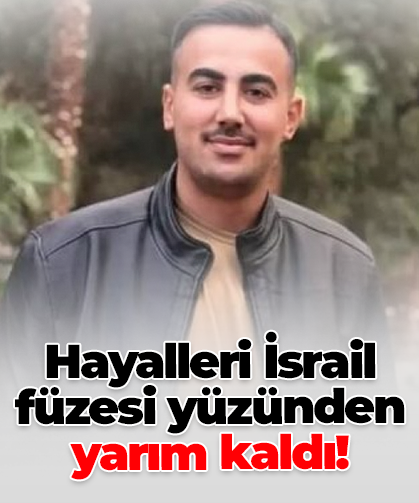Hayalleri İsrail füzesi yüzünden yarım kaldı!