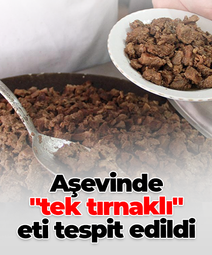 Aşevinde  "tek tırnaklı"  eti tespit edildi