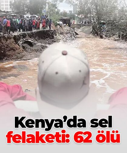 Kenya’daki sel felaketinde can kaybı 62’ye yükseldi