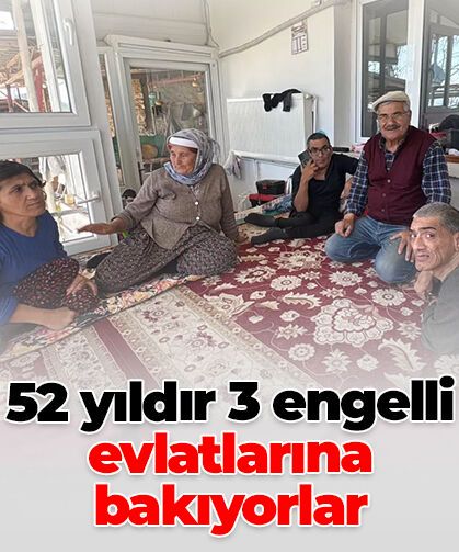 Muğla’da örnek fedakârlık: 52 yıldır engelli 3 evlatlarına bakıyorlar