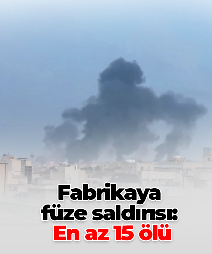 Fabrikaya  füze saldırısı:  En az 15 ölü