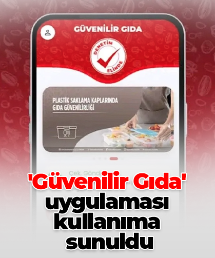 'Güvenilir Gıda' uygulaması kullanıma  sunuldu