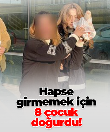 Hapse  girmemek için  8 çocuk  doğurdu!