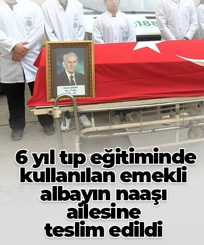 6 yıl tıp eğitiminde kullanılan emekli albayın naaşı ailesine  teslim edildi