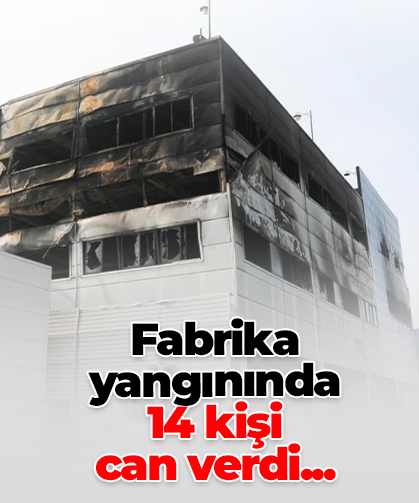 Fabrika yangınında 14 kişi  can verdi...
