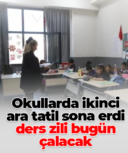 Okullarda ikinci ara tatil sona erdi ders zili bugün çalacak