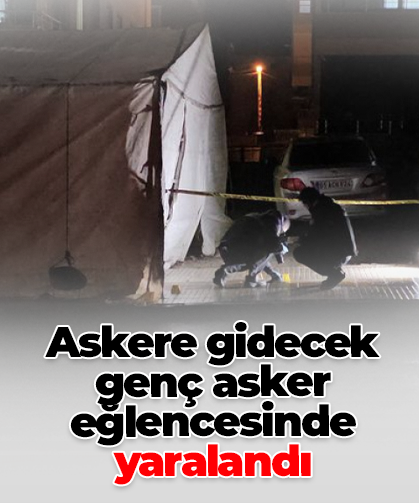 Askere gidecek genç asker eğlencesinde yaralandı