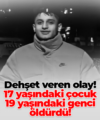 Dehşet veren olay! 17 yaşındaki çocuk  19 yaşındaki genci öldürdü!
