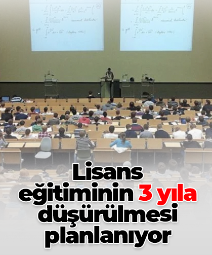 Lisans  eğitiminin 3 yıla düşürülmesi planlanıyor