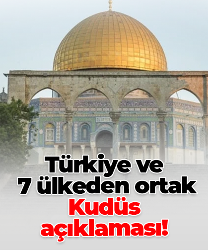 Türkiye ve  7 ülkeden ortak Kudüs  açıklaması!