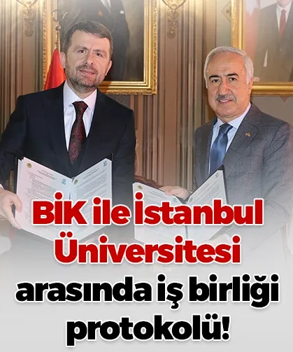BİK ile İstanbul Üniversitesi arasında iş birliği protokolü!