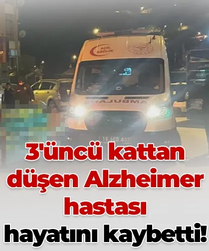 3'üncü kattan düşen Alzheimer hastası hayatını kaybetti!
