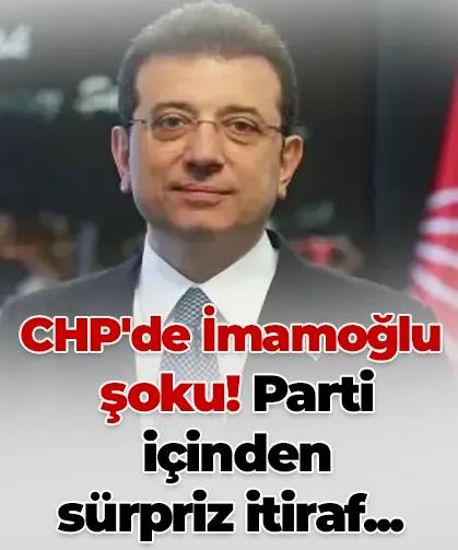 CHP'de İmamoğlu şoku! Parti içinden sürpriz itiraf...