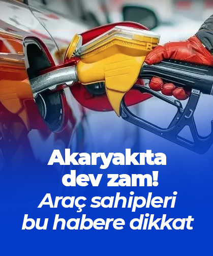 Akaryakıta dev zam!