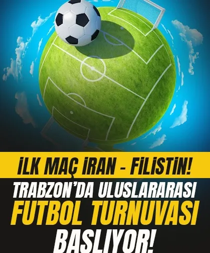 İlk maç İran -Filistin... Trabzon'da uluslararası futbol turnuvası...