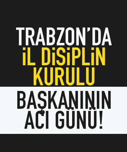 Trabzon'da Disiplin Kurulu Başkanının acı günü...