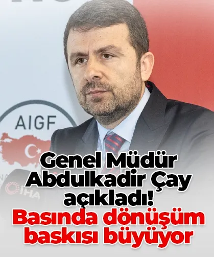 Genel Müdür Abdulkadir Çay açıkladı! Basında dönüşüm baskısı büyüyor