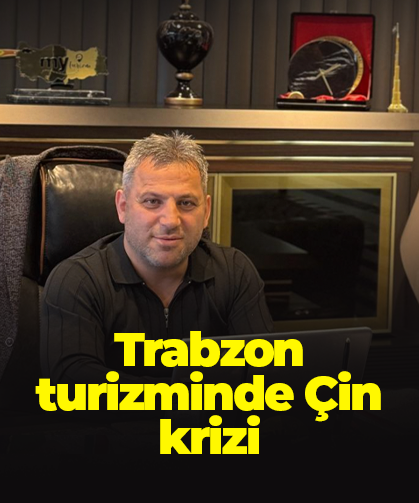 Trabzon turizminde Çin krizi