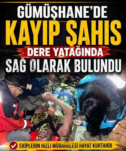 Gümüşhane'de kayıp şahıs dere yatağında sağ olarak bulundu