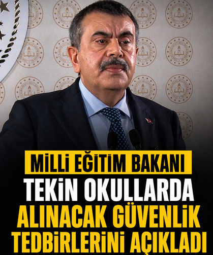 Milli Eğitim Bakanı Tekin okullarda alınacak güvenlik tedbirlerini açıkladı