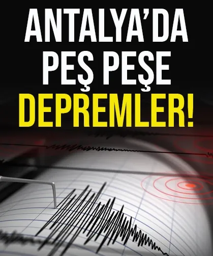 Antalya'da korkutan depremler...