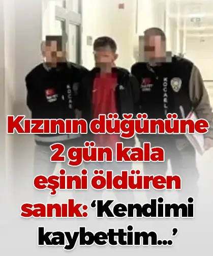 Kızının düğününe 2 gün kala eşini öldüren sanık: "Kendimi kaybettim, cinnet geçirdim"