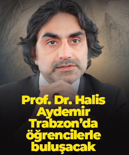 Prof. Dr. Halis Aydemir Trabzon’da öğrencilerle buluşacak