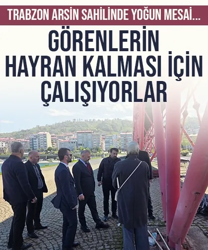 Trabzon Arsin sahilinde yoğun mesai... Görenlerin hayran kalması için çalışıyorlar...