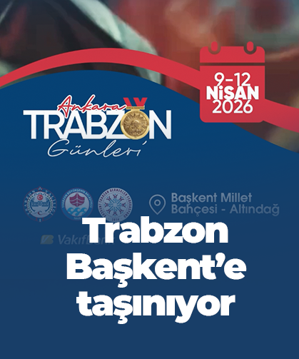 Trabzon Başkent’e taşınıyor