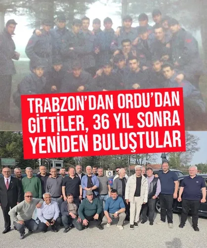 Trabzon dahil bir çok ilden gelip 36 yıl sonra yeniden buluştular...