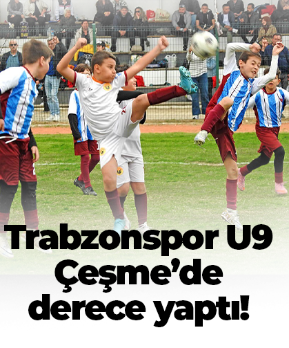 Trabzonspor U9 Çeşme’de derece yaptı!