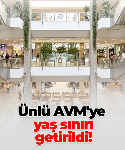 Ünlü AVM'ye  yaş sınırı  getirildi!