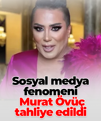 Sosyal medya fenomeni  Murat Övüç  tahliye edildi