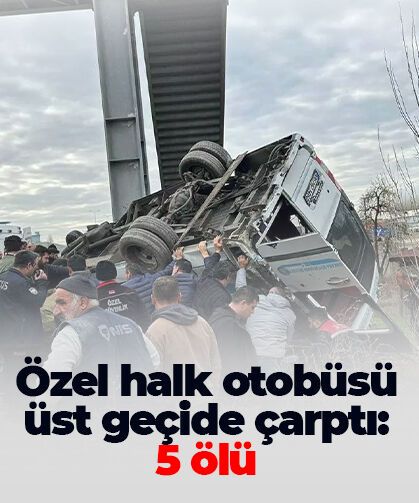 Özel halk otobüsü üst geçide çarptı: 5 ölü, çok sayıda yaralı