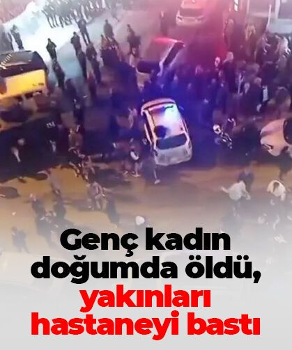 Doğum sırasında hayatını kaybetti, hastanede gerginlik yaşandı