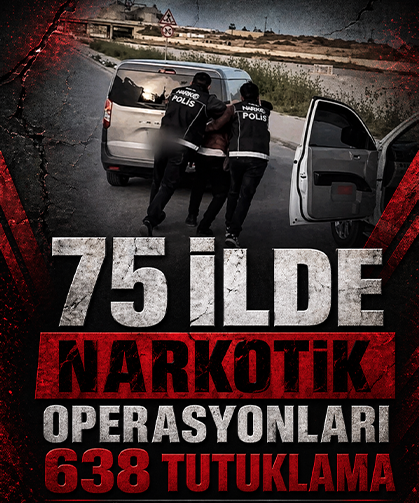75 ilde narkotik operasyonları: 638 tutuklama