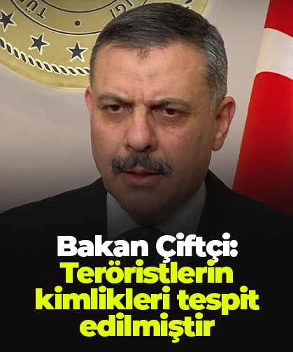 Bakan Çiftçi: Teröristlerin kimlikleri tespit edilmiştir