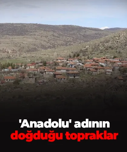 'Anadolu' adının doğduğu topraklar: Efsanelerle dolu Taşlıca Köyü ziyaretçi akınına uğruyor
