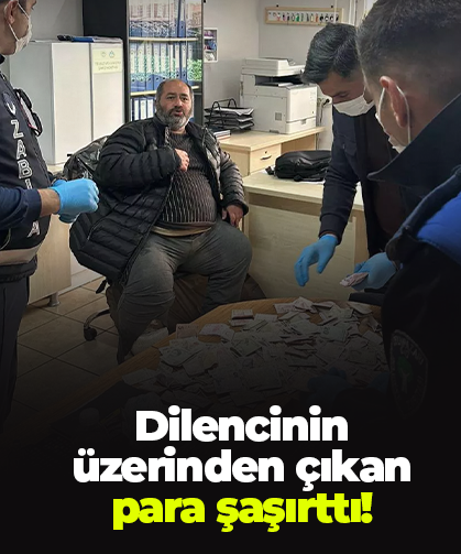 Dilencinin üzerinden çıkan para şaşırttı!