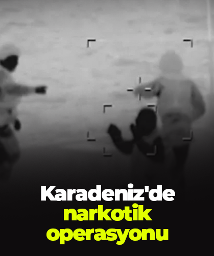 Karadeniz'de narkotik operasyonu