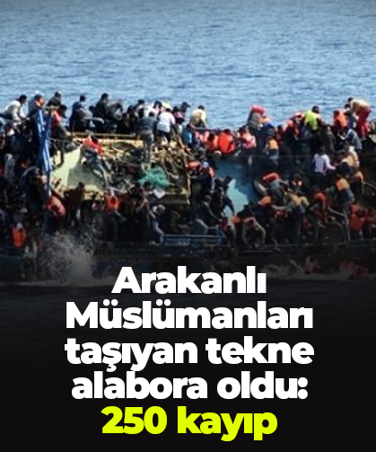 Arakanlı Müslümanları taşıyan tekne alabora oldu: 250 kayıp